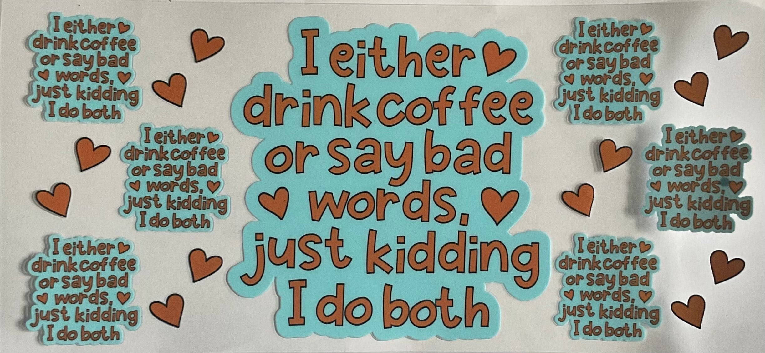 I either drink coffee or say bad words, just kidding I do both