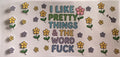 I like pretty things and the word fuck