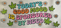 Today’s good mood is sponsored by weed 420